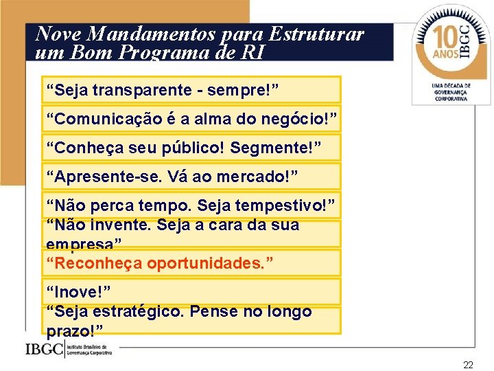 Nove Mandamentos para Estruturar um Bom Programa de RI “Seja transparente - sempre!” “Comunicação