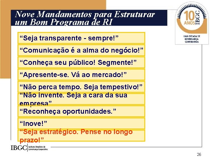 Nove Mandamentos para Estruturar um Bom Programa de RI “Seja transparente - sempre!” “Comunicação