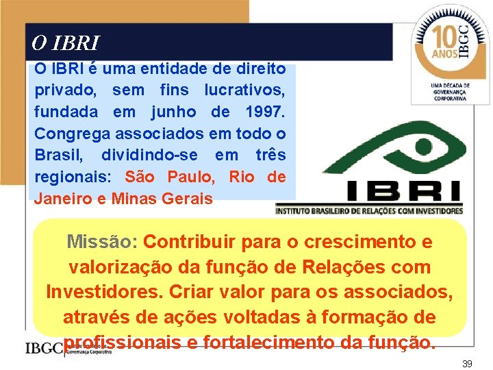 O IBRI é uma entidade de direito privado, sem fins lucrativos, fundada em junho