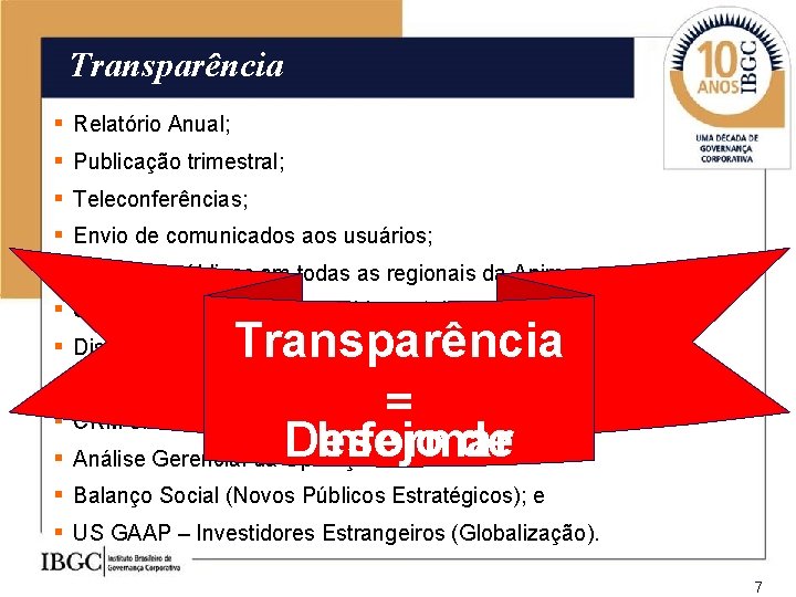 Transparência § Relatório Anual; § Publicação trimestral; § Teleconferências; § Envio de comunicados aos