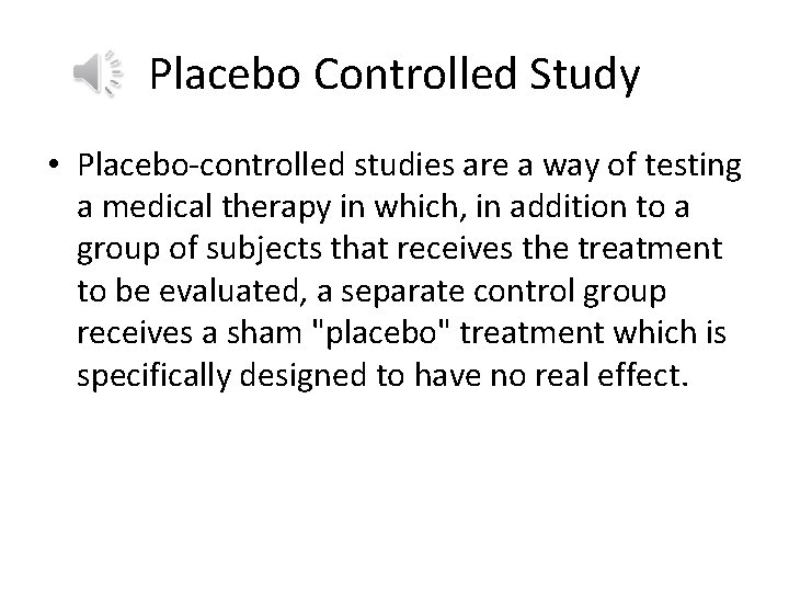 Placebo Controlled Study • Placebo-controlled studies are a way of testing a medical therapy