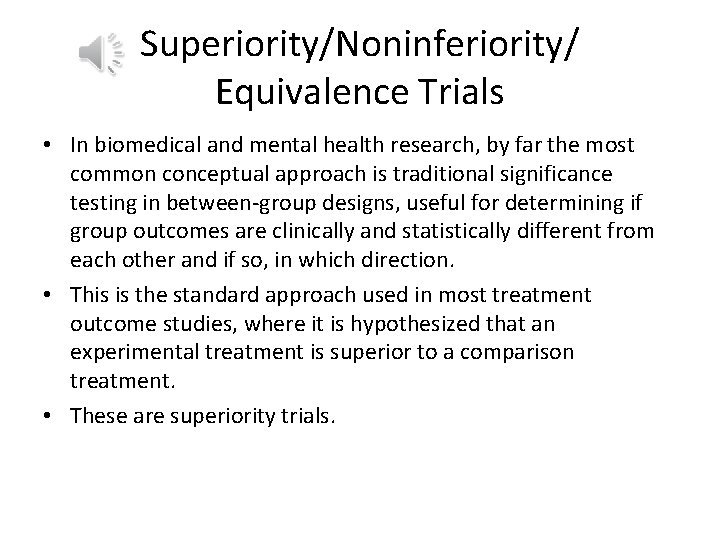Superiority/Noninferiority/ Equivalence Trials • In biomedical and mental health research, by far the most