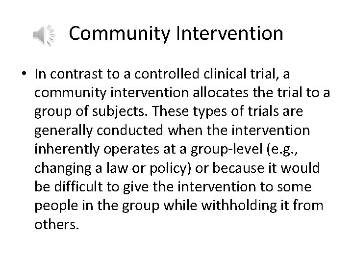 Community Intervention • In contrast to a controlled clinical trial, a community intervention allocates