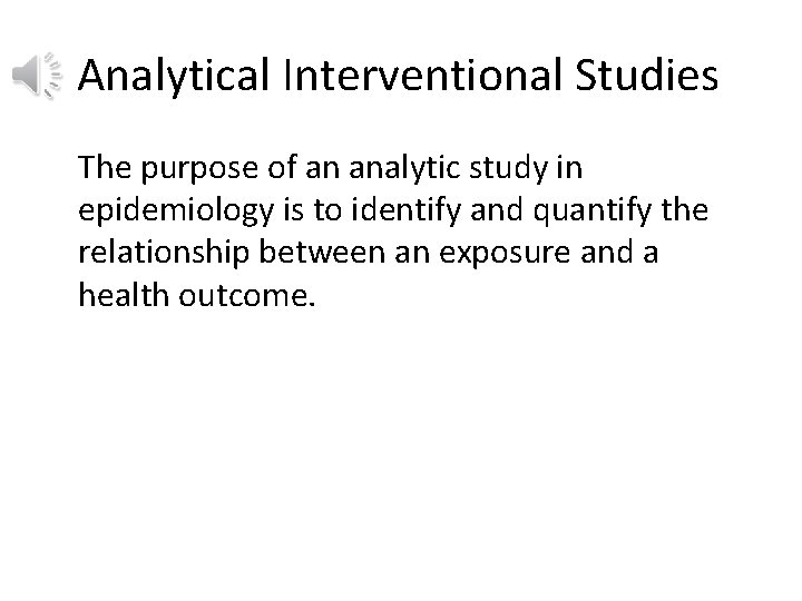 Analytical Interventional Studies The purpose of an analytic study in epidemiology is to identify