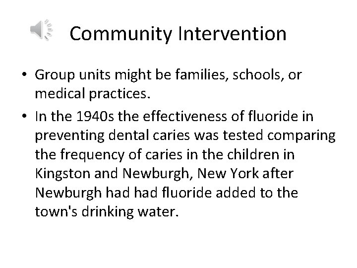 Community Intervention • Group units might be families, schools, or medical practices. • In