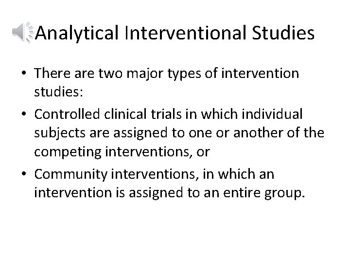 Analytical Interventional Studies • There are two major types of intervention studies: • Controlled
