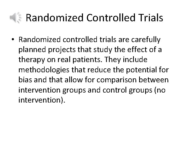 Randomized Controlled Trials • Randomized controlled trials are carefully planned projects that study the
