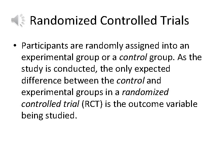 Randomized Controlled Trials • Participants are randomly assigned into an experimental group or a