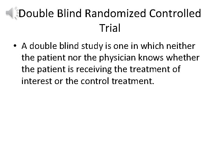 Double Blind Randomized Controlled Trial • A double blind study is one in which