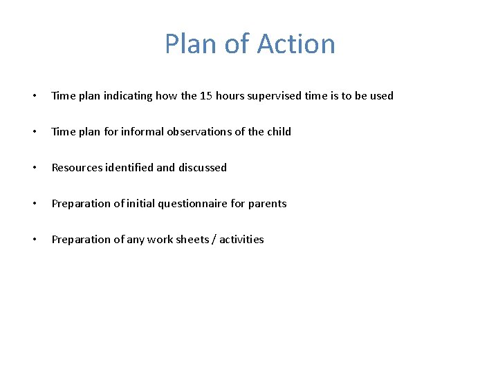Plan of Action • Time plan indicating how the 15 hours supervised time is Plan of Action • Time plan indicating how the 15 hours supervised time is