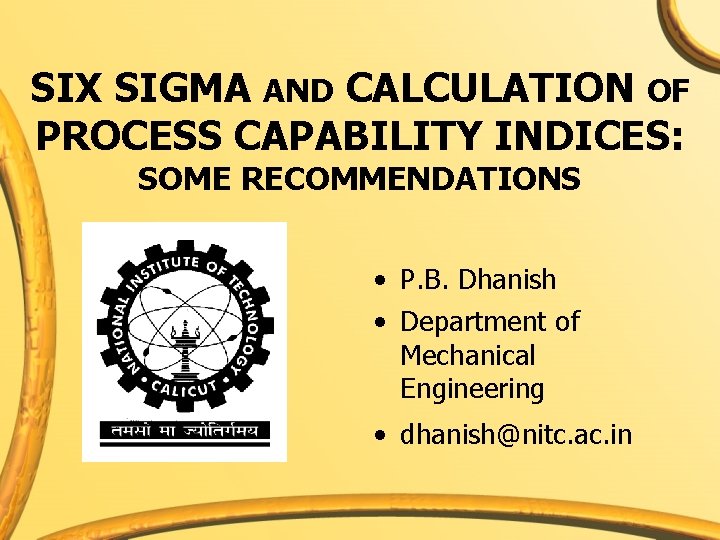 SIX SIGMA AND CALCULATION OF PROCESS CAPABILITY INDICES: SOME RECOMMENDATIONS • P. B. Dhanish