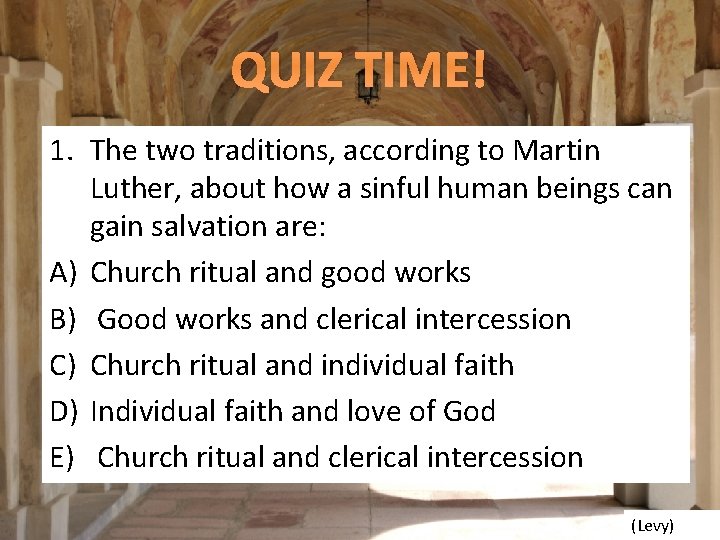 QUIZ TIME! 1. The two traditions, according to Martin Luther, about how a sinful