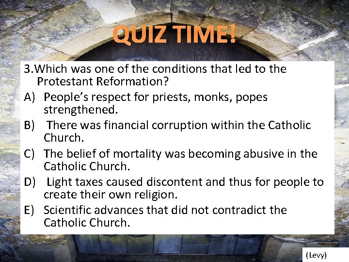QUIZ TIME! 3. Which was one of the conditions that led to the Protestant