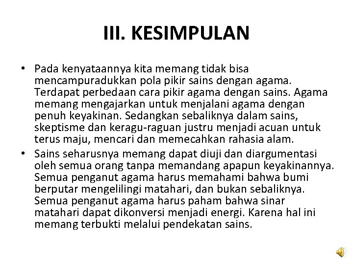 III. KESIMPULAN • Pada kenyataannya kita memang tidak bisa mencampuradukkan pola pikir sains dengan