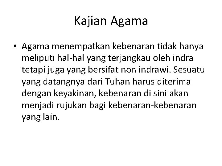 Kajian Agama • Agama menempatkan kebenaran tidak hanya meliputi hal-hal yang terjangkau oleh indra