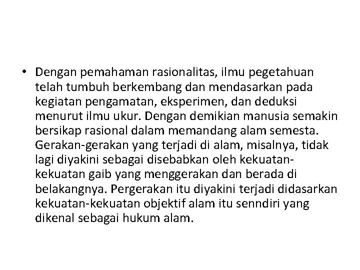  • Dengan pemahaman rasionalitas, ilmu pegetahuan telah tumbuh berkembang dan mendasarkan pada kegiatan