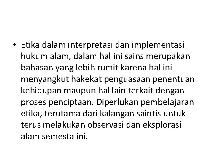  • Etika dalam interpretasi dan implementasi hukum alam, dalam hal ini sains merupakan