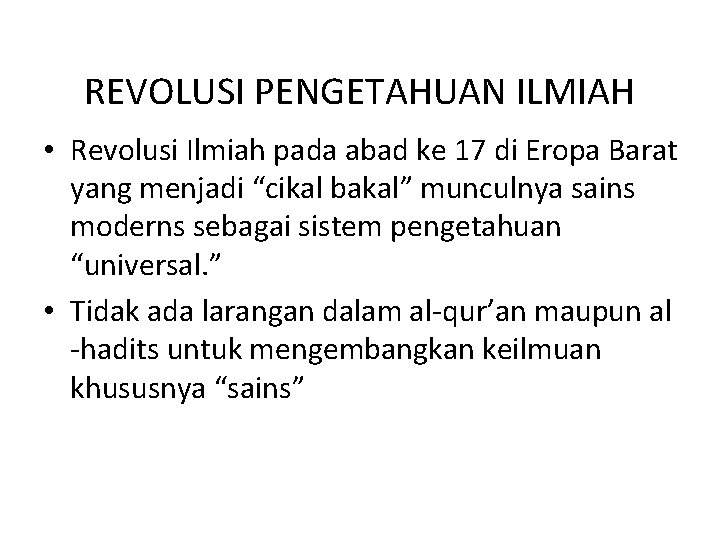 REVOLUSI PENGETAHUAN ILMIAH • Revolusi Ilmiah pada abad ke 17 di Eropa Barat yang