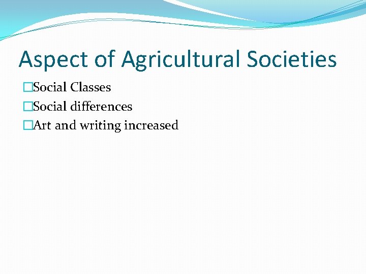 Aspect of Agricultural Societies �Social Classes �Social differences �Art and writing increased 