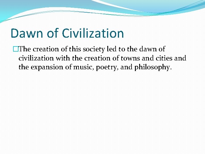 Dawn of Civilization �The creation of this society led to the dawn of civilization