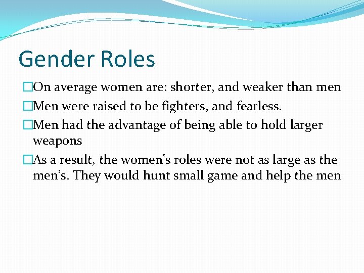 Gender Roles �On average women are: shorter, and weaker than men �Men were raised