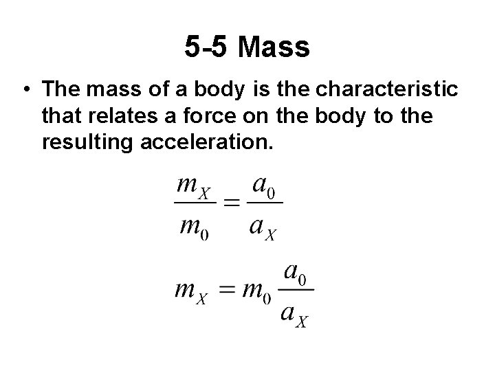 5 -5 Mass • The mass of a body is the characteristic that relates