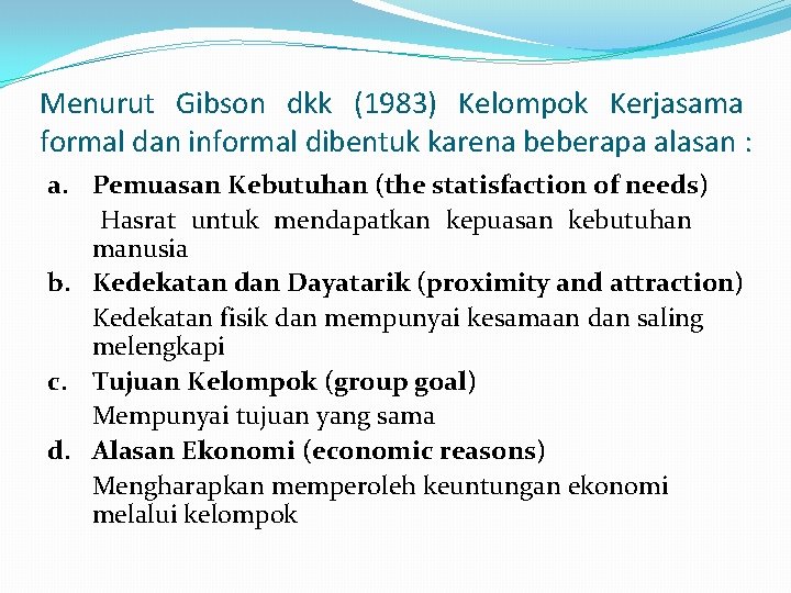 Menurut Gibson dkk (1983) Kelompok Kerjasama formal dan informal dibentuk karena beberapa alasan :