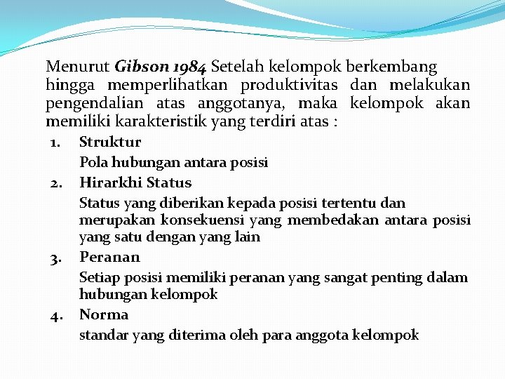 Menurut Gibson 1984 Setelah kelompok berkembang hingga memperlihatkan produktivitas dan melakukan pengendalian atas anggotanya,