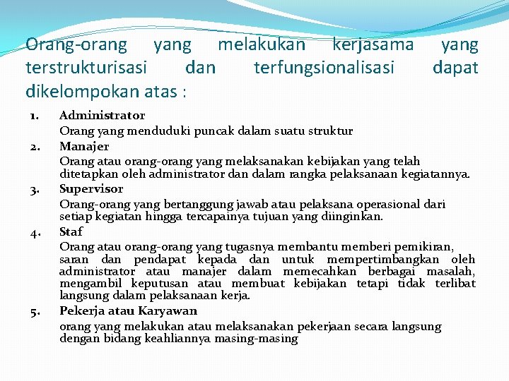 Orang-orang yang melakukan kerjasama yang terstrukturisasi dan terfungsionalisasi dapat dikelompokan atas : 1. 2.