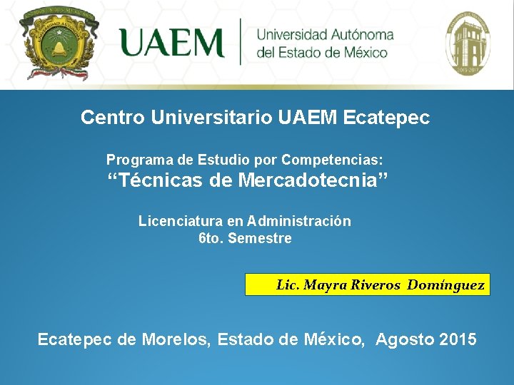Centro Universitario UAEM Ecatepec Programa de Estudio por Competencias: “Técnicas de Mercadotecnia” Licenciatura en