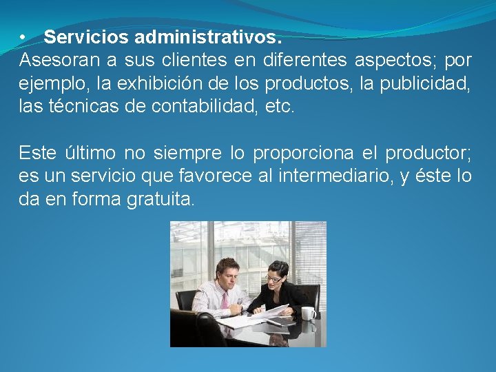  • Servicios administrativos. Asesoran a sus clientes en diferentes aspectos; por ejemplo, la