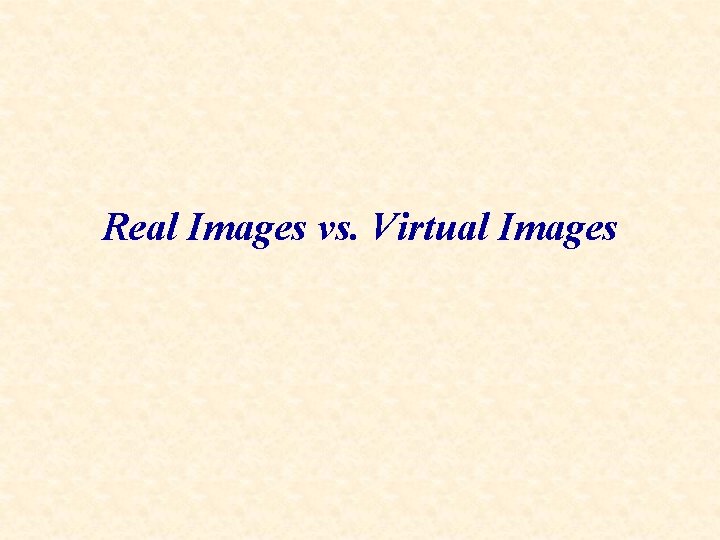 Real Images vs. Virtual Images 