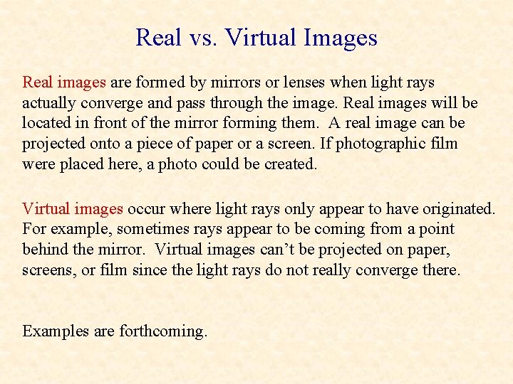 Real vs. Virtual Images Real images are formed by mirrors or lenses when light