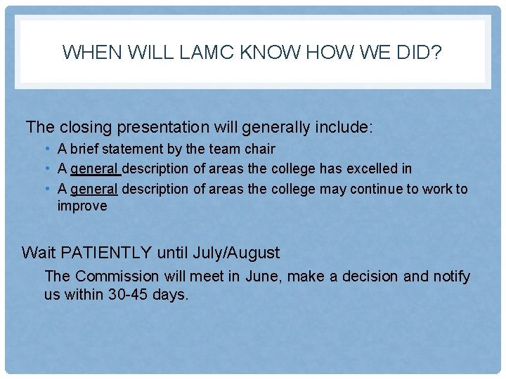 WHEN WILL LAMC KNOW HOW WE DID? The closing presentation will generally include: •