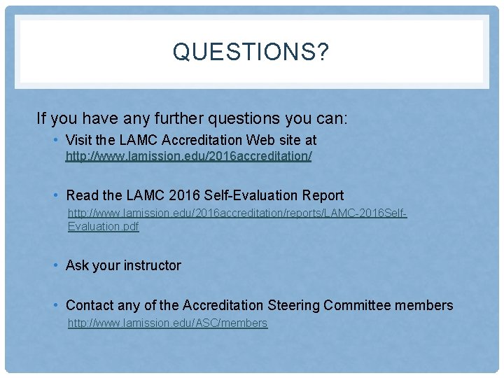 QUESTIONS? If you have any further questions you can: • Visit the LAMC Accreditation