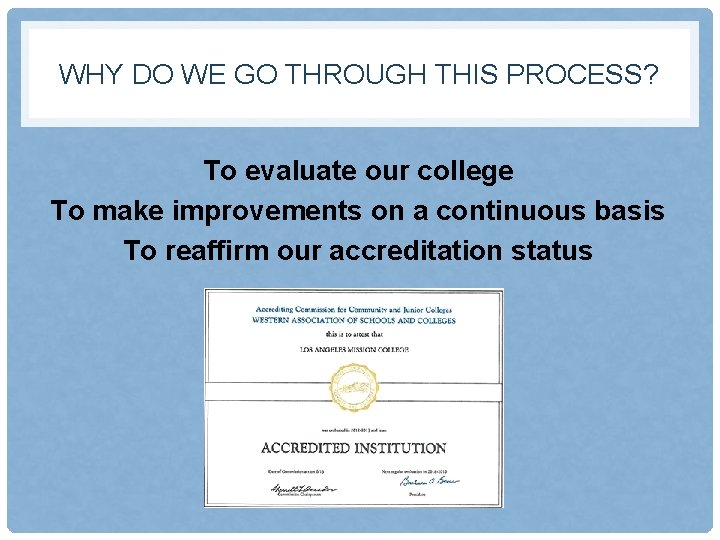 WHY DO WE GO THROUGH THIS PROCESS? To evaluate our college To make improvements