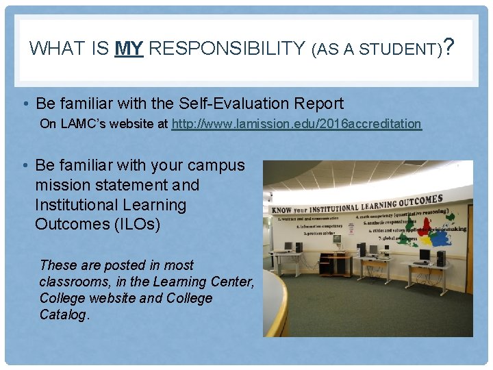 WHAT IS MY RESPONSIBILITY (AS A STUDENT)? • Be familiar with the Self-Evaluation Report