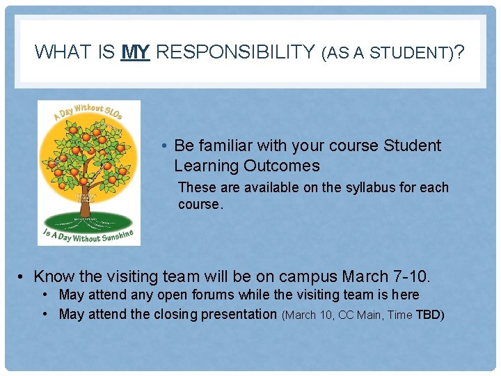 WHAT IS MY RESPONSIBILITY (AS A STUDENT)? • Be familiar with your course Student