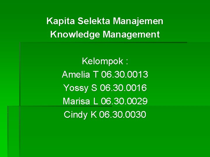 Kapita Selekta Manajemen Knowledge Management Kelompok : Amelia T 06. 30. 0013 Yossy S