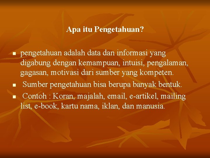 Apa itu Pengetahuan? n n n pengetahuan adalah data dan informasi yang digabung dengan