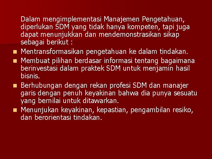 n n Dalam mengimplementasi Manajemen Pengetahuan, diperlukan SDM yang tidak hanya kompeten, tapi juga