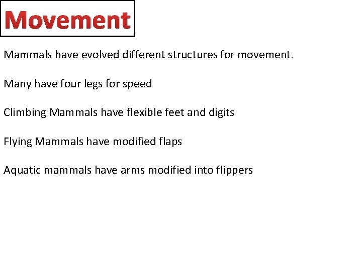 Movement Mammals have evolved different structures for movement. Many have four legs for speed
