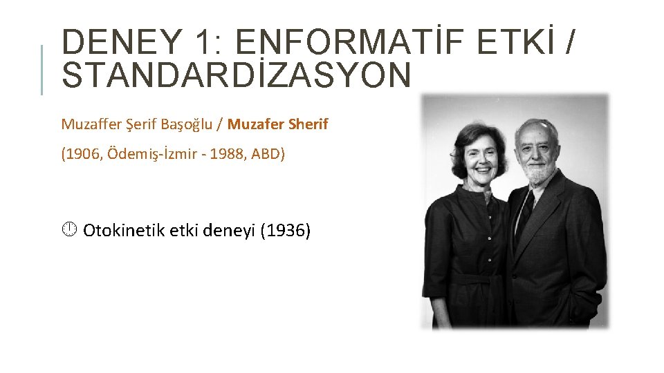 DENEY 1: ENFORMATİF ETKİ / STANDARDİZASYON Muzaffer Şerif Başoğlu / Muzafer Sherif (1906, Ödemiş-İzmir