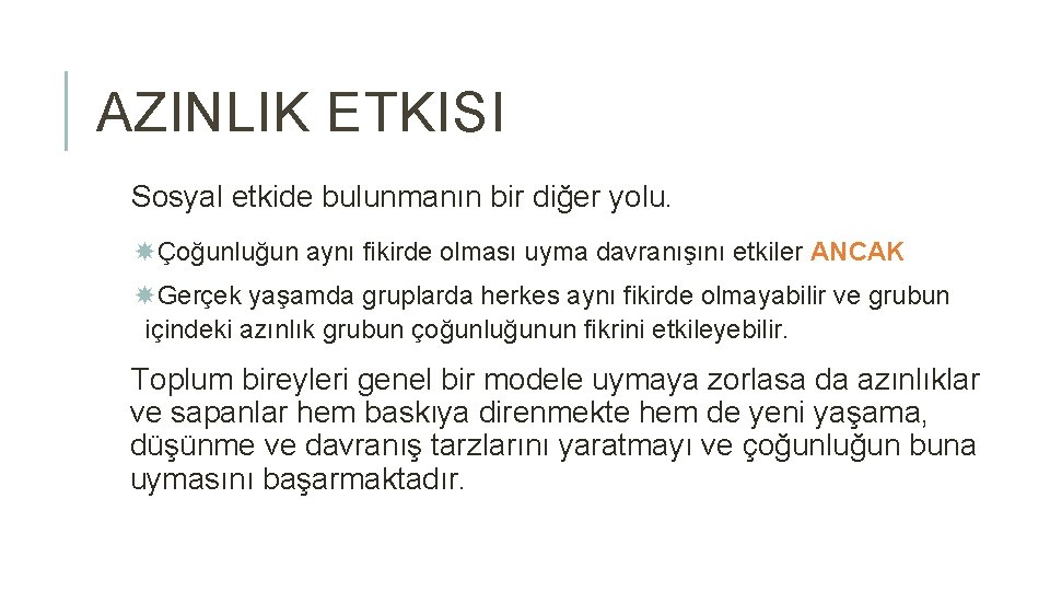 AZINLIK ETKISI Sosyal etkide bulunmanın bir diğer yolu. Çoğunluğun aynı fikirde olması uyma davranışını