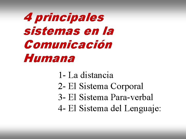4 principales sistemas en la Comunicación Humana 1 - La distancia 2 - El
