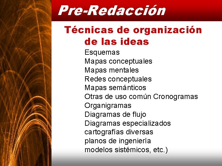 Pre-Redacción Técnicas de organización de las ideas Esquemas Mapas conceptuales Mapas mentales Redes conceptuales