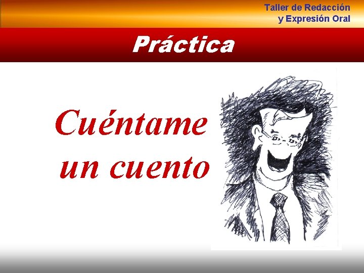 Taller de Redacción y Expresión Oral Práctica Cuéntame un cuento 