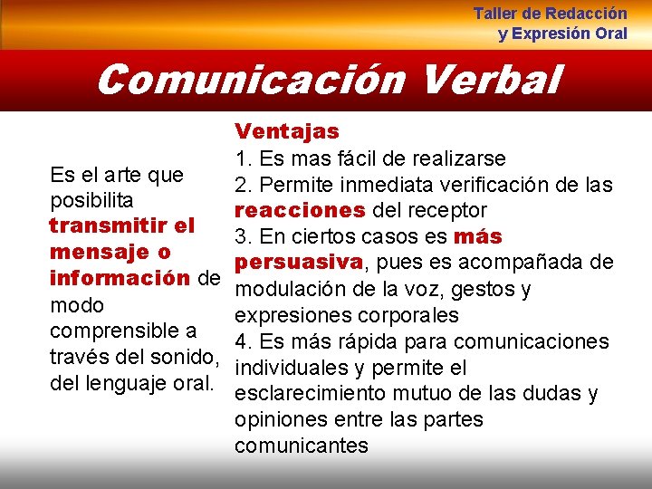 Taller de Redacción y Expresión Oral Comunicación Verbal Ventajas 1. Es mas fácil de