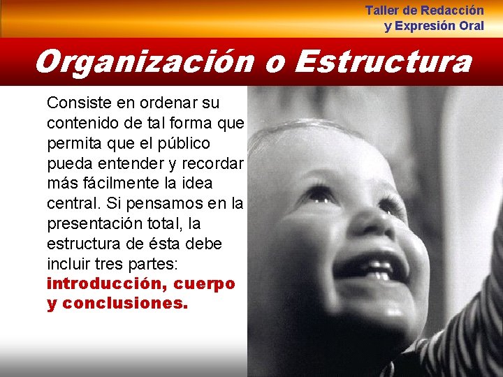 Taller de Redacción y Expresión Oral Organización o Estructura Consiste en ordenar su contenido