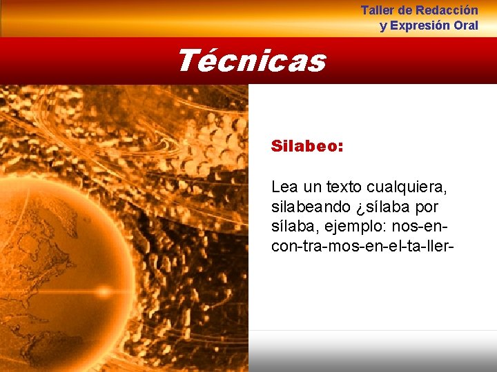 Taller de Redacción y Expresión Oral Técnicas Intelectual Silabeo: Conocimientos Física Lea un texto